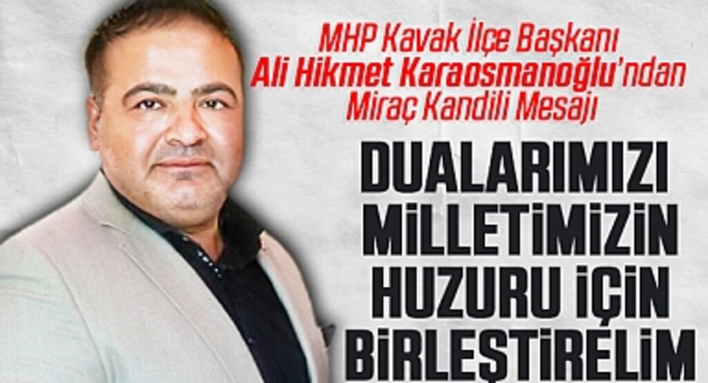 MHP Kavak İlçe Başkanı Ali Hikmet Karaosmanoğlu'ndan Miraç Kandili Mesajı