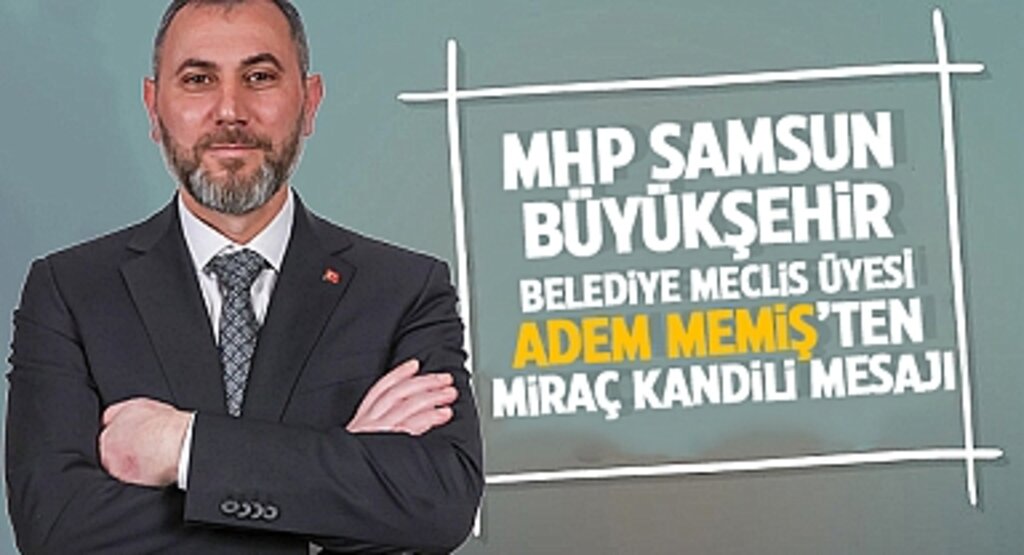 MHP Samsun Büyükşehir Belediye Meclis Üyesi Adem Memiş'ten Miraç Kandili Mesajı