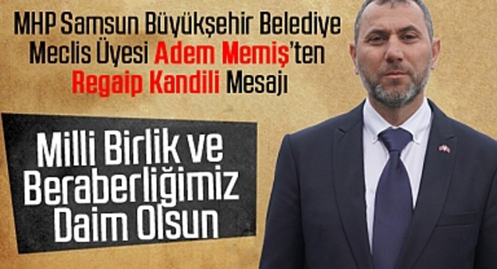 MHP Samsun Büyükşehir Belediye Meclis Üyesi Adem Memiş’ten Regaip Kandili Mesajı