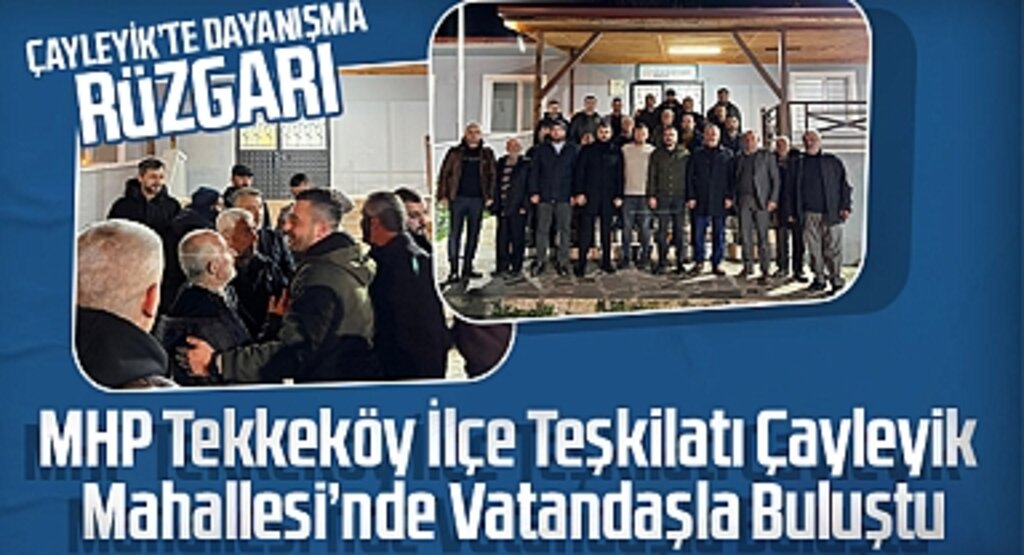 MHP Tekkeköy İlçe Teşkilatı Çayleyik Mahallesi'nde Vatandaşla Buluştu