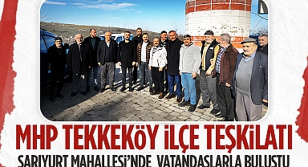 MHP Tekkeköy İlçe Teşkilatı Sarıyurt Mahallesi'nde Vatandaşlarla Buluştu