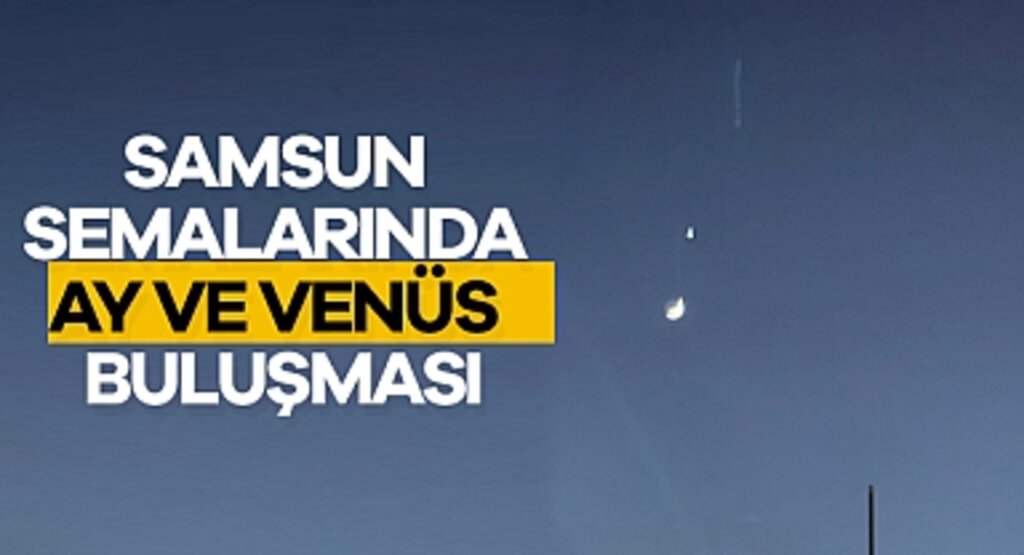 Samsun Semalarında Ay ve Venüs Buluşması: Gökyüzünde Unutulmaz Anlar