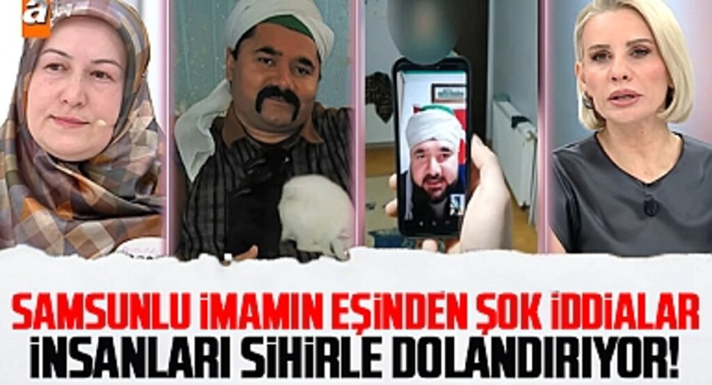 Samsunlu İmam Hüseyin Güzel’in Eşinden Şok İddialar: İnsanları Sihirle Dolandırıyor!