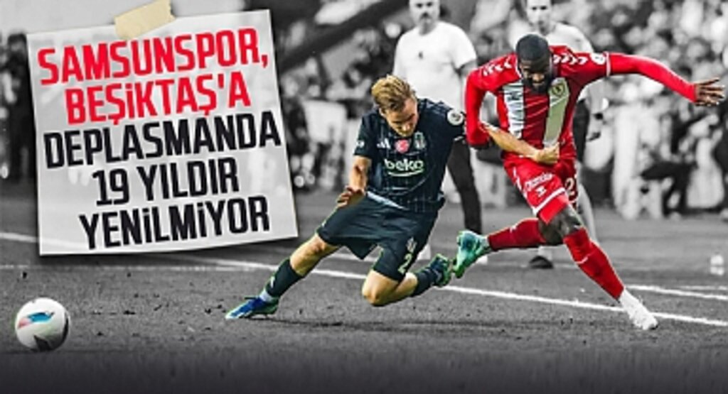 Samsunspor, Beşiktaş'a Deplasmanda 19 Yıldır Yenilmiyor
