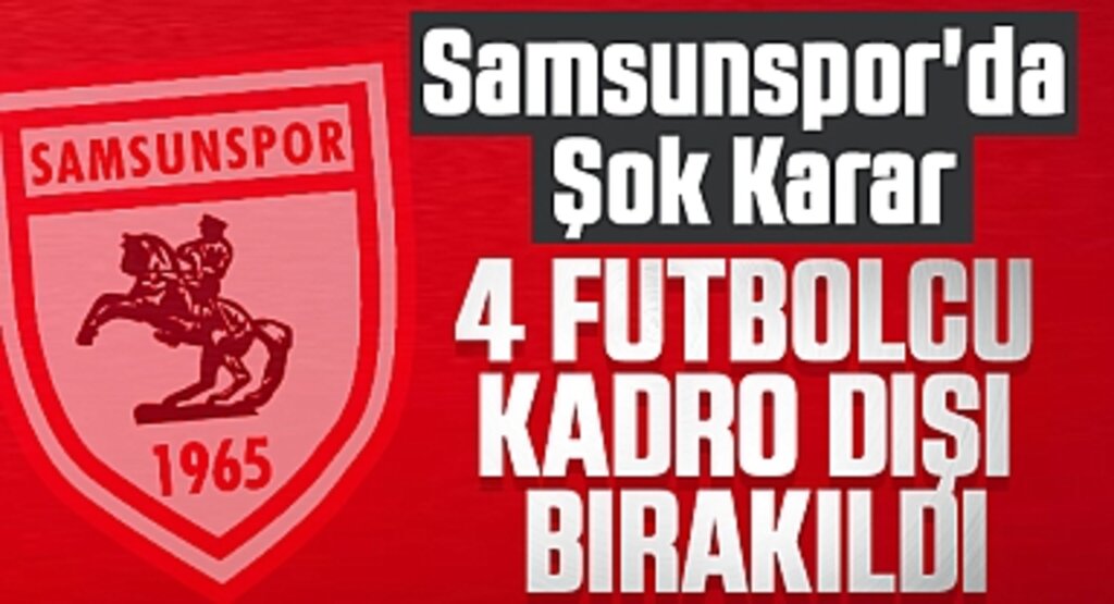Samsunspor'da Şok Karar: 4 Futbolcu Kadro Dışı Bırakıldı