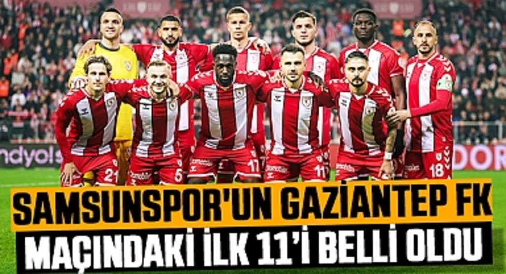 Samsunspor'un Gaziantep FK Maçındaki İlk 11’i Belli Oldu