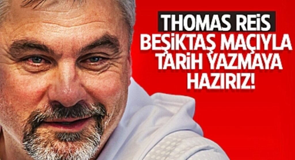 Thomas Reis: Beşiktaş Maçıyla Tarih Yazmaya Hazırız!