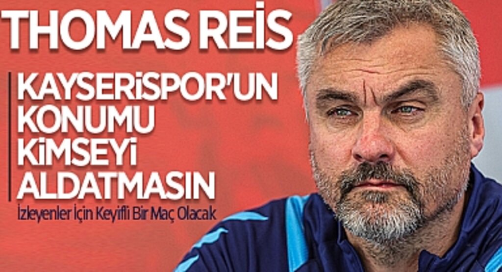 Thomas Reis: Kayserispor'un Konumu Kimseyi Aldatmasın