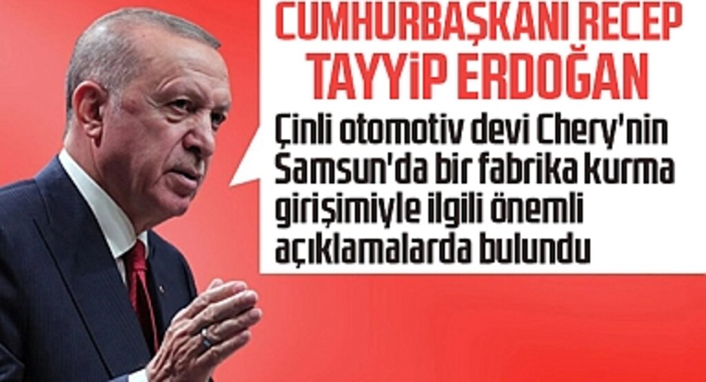 Cumhurbaşkanı Erdoğan'dan Samsun ve Chery Otomobil Fabrikası Hakkında Önemli Açıklamalar