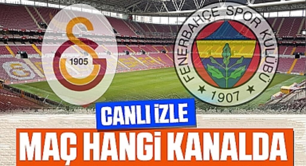 Galatasaray - Fenerbahçe Derbisi Canlı İzle: Heyecan Dorukta!