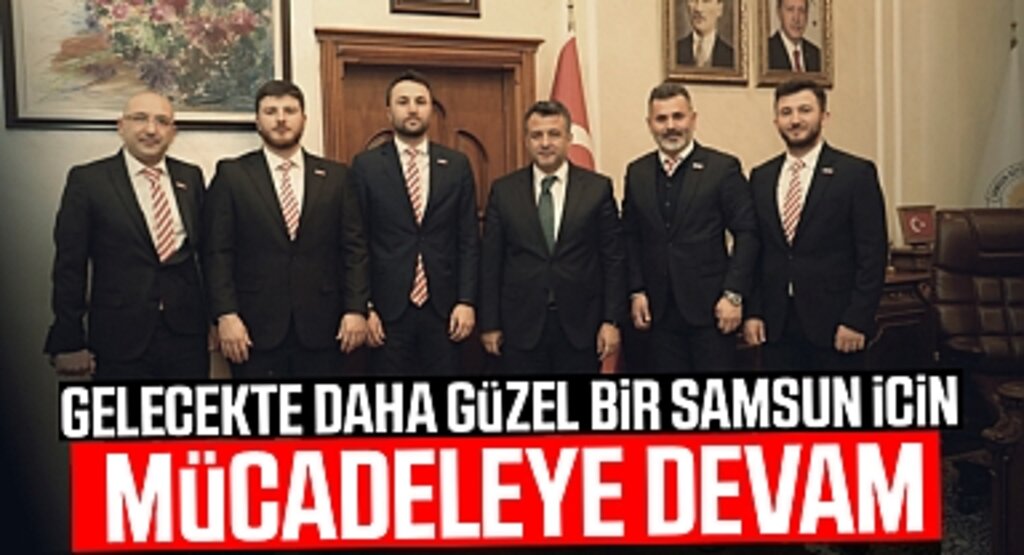 Gelecekte Daha Güzel Bir Samsun İcin Mucadeleye Devam