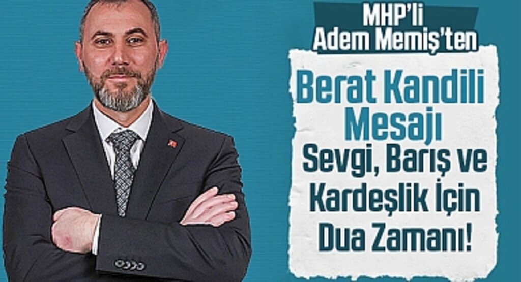 MHP'li Adem Memiş'ten Berat Kandili Mesajı: Sevgi, Barış ve Kardeşlik İçin Dua Zamanı!