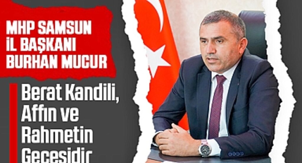 MHP Samsun İl Başkanı Mucur: Berat Kandili, Affın ve Rahmetin Gecesidir