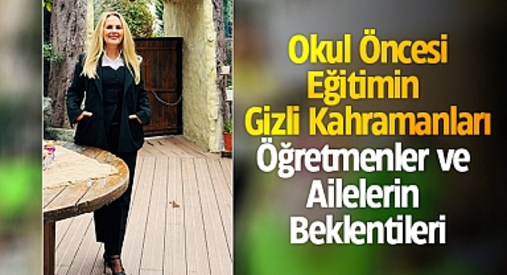 Okul Öncesi Eğitimin Gizli Kahramanları: Öğretmenler ve Ailelerin Beklentileri