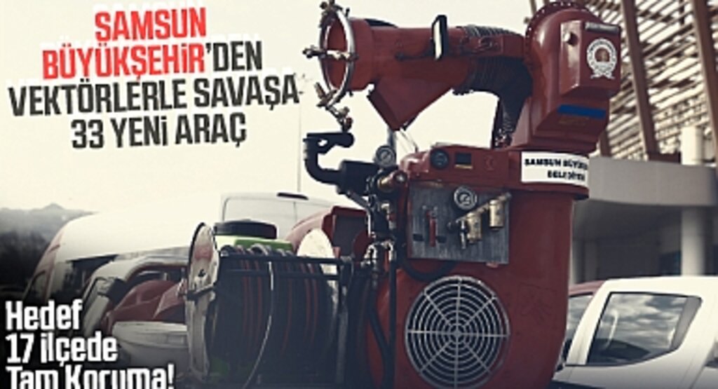 Samsun Büyükşehir'den Vektörlerle Savaşa 33 Yeni Araç: Hedef 17 İlçede Tam Koruma!
