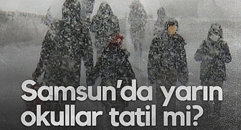 Samsun'da 26 Şubat 2025 Çarşamba günü okullar tatil mi?