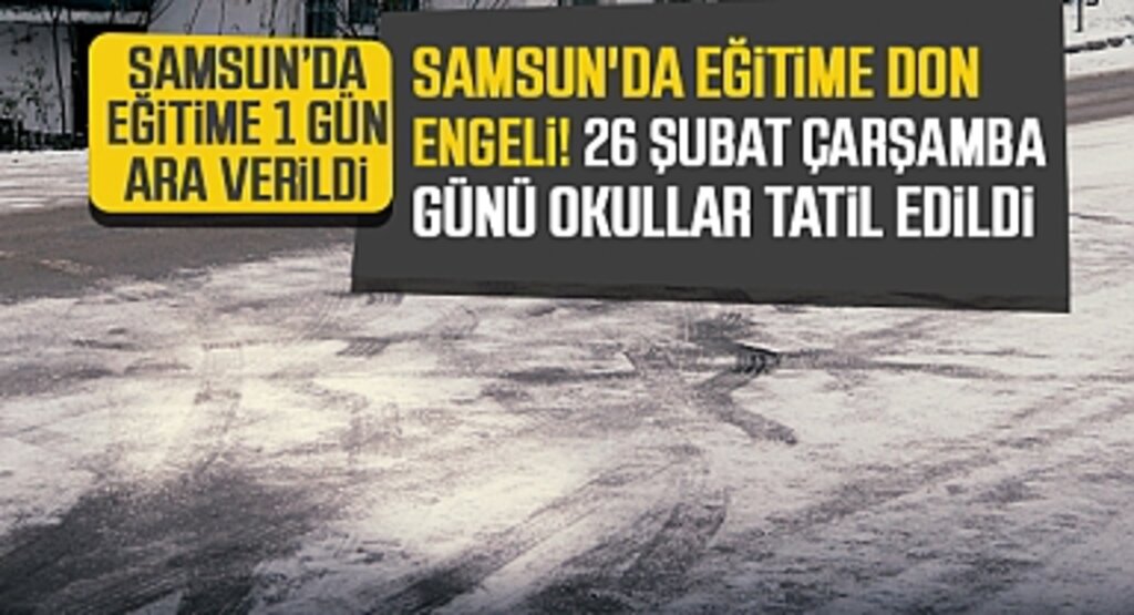 Samsun'da Eğitime Don Engeli! 26 Şubat Çarşamba Günü Okullar Tatil Edildi