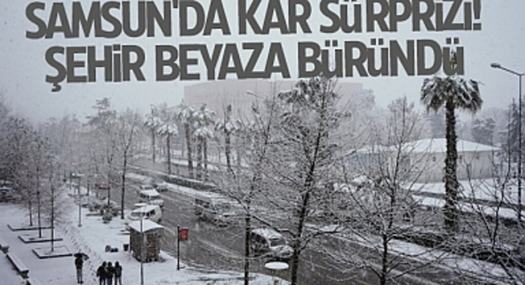 Samsun'da Kar Sürprizi! Şehir Beyaza Büründü