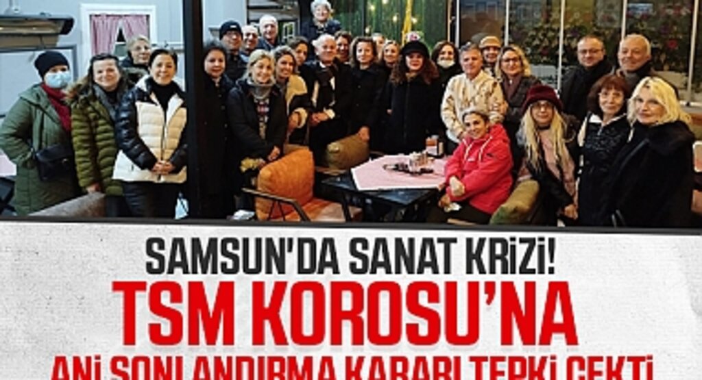 Samsun'da Sanat Krizi! TSM Korosu'na Ani Sonlandırma Kararı Tepki Çekti