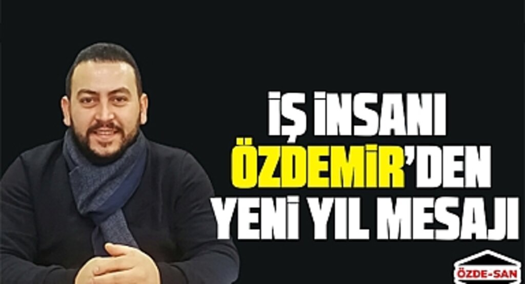 İş İnsanı Yakup Özdemir’den Yeni Yıl Mesajı
