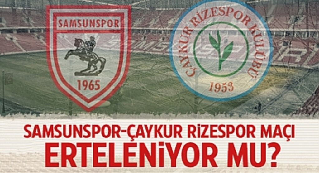 Samsunspor-Çaykur Rizespor Maçı Erteleniyor Mu? Karar İçin Gözler TFF'de!