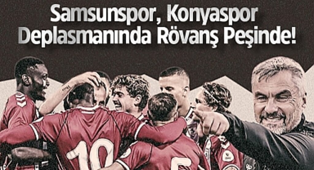 Samsunspor, Konyaspor Deplasmanında Rövanş Peşinde!