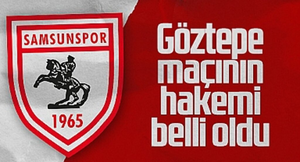 Samsunspor’un Göztepe Deplasmanındaki Maçını Oğuzhan Çakır Yönetecek