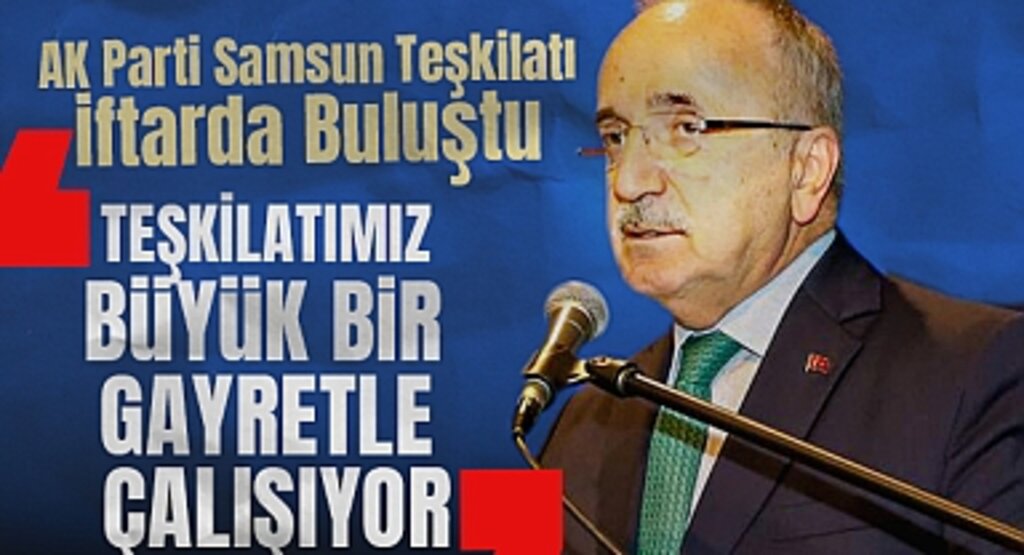 AK Parti Samsun Teşkilatı İftarda Buluştu