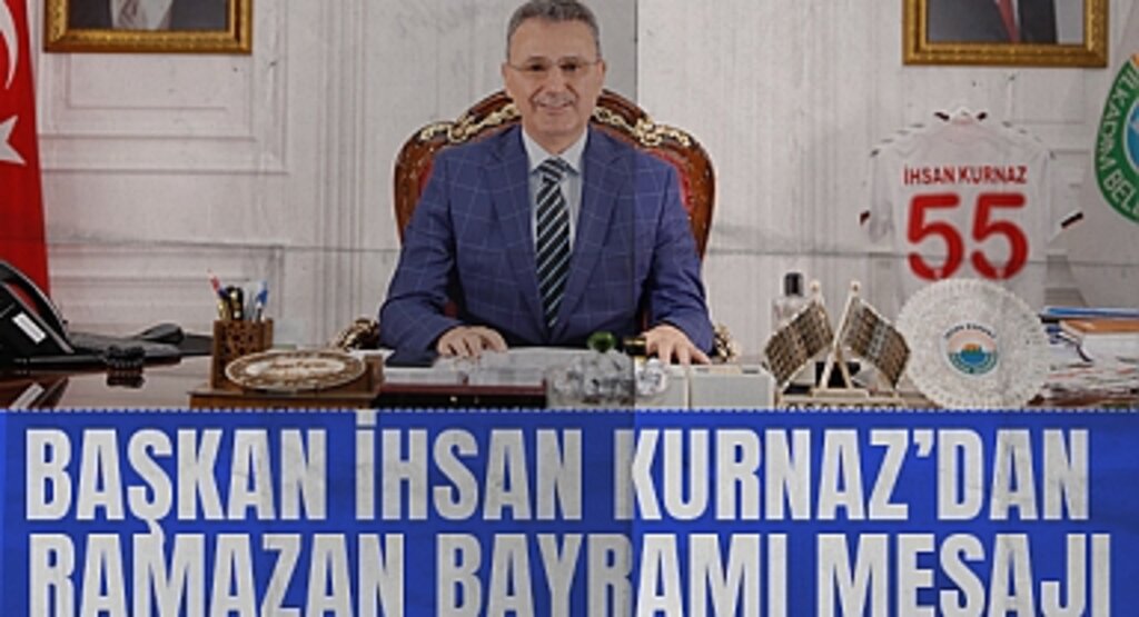 Başkan İhsan Kurnaz’dan Ramazan Bayramı Mesajı