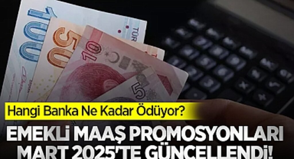 Emekli Maaş Promosyonları Mart 2025'te Güncellendi! Hangi Banka Ne Kadar Ödüyor?