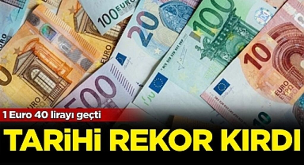 Euro/TL'de Tarihi Rekor: 1 Euro 40 Lirayı Aştı!