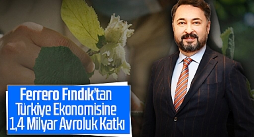 Ferrero Fındık'tan Türkiye Ekonomisine 1,4 Milyar Avroluk Katkı