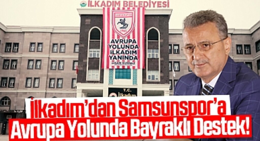 İlkadım’dan Samsunspor’a Avrupa Yolunda Bayraklı Destek!