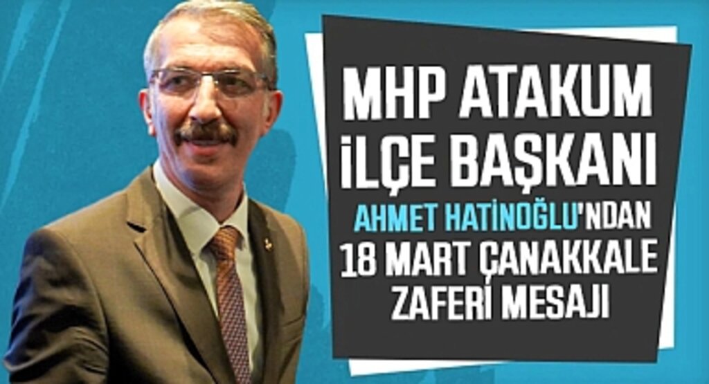 MHP Atakum İlçe Başkanı Ahmet Hatinoğlu'ndan 18 Mart Çanakkale Zaferi Mesajı