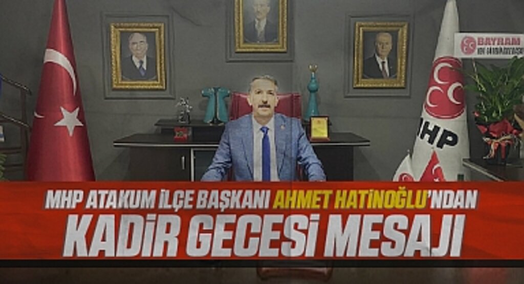 MHP Atakum İlçe Başkanı Ahmet Hatinoğlu'ndan Kadir Gecesi Mesajı