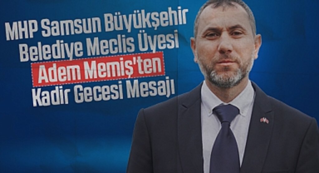 MHP Samsun Büyükşehir Belediye Meclis Üyesi Adem Memiş'ten Kadir Gecesi Mesajı