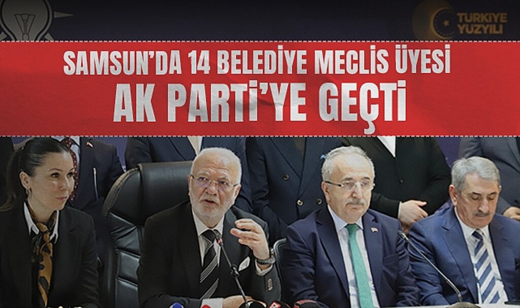 Samsun’da 14 Belediye Meclis Üyesi AK Parti’ye Geçti