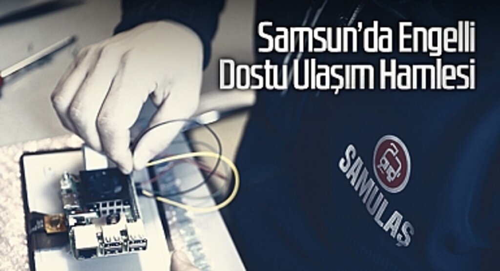 Samsun’da Engelli Dostu Ulaşım Hamlesi
