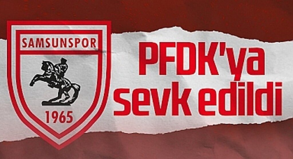 Samsunspor'a Disiplin Şoku: PFDK'ya Sevk Edildi!