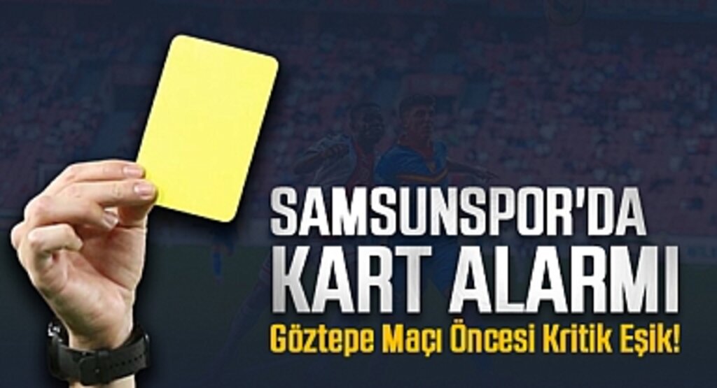 Samsunspor'da Kart Alarmı: Göztepe Maçı Öncesi Kritik Eşik!