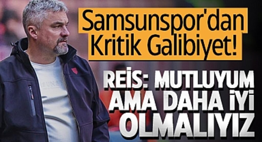 Samsunspor'dan Kritik Galibiyet! Reis: Mutluyum Ama Daha İyi Olmalıyız