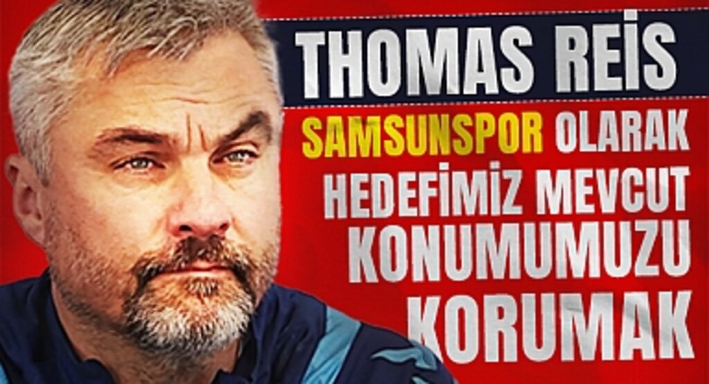 Thomas Reis: Samsunspor Olarak Hedefimiz Mevcut Konumumuzu Korumak
