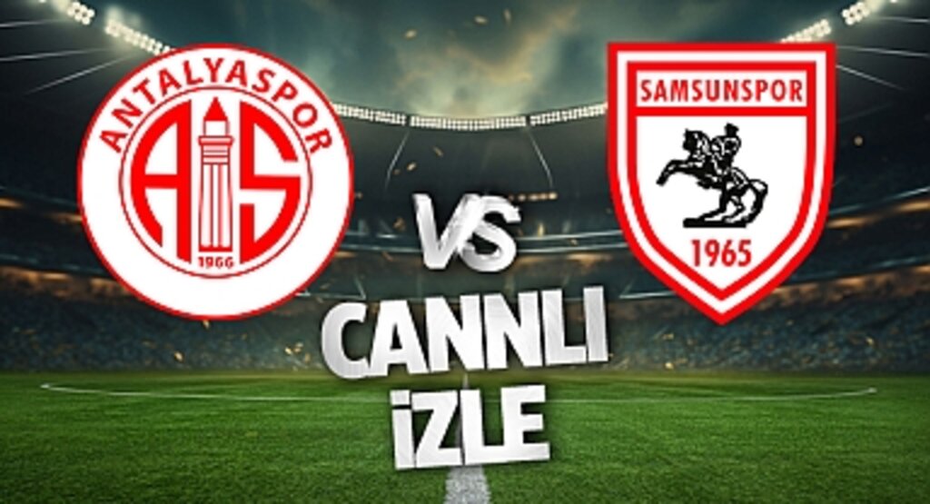 Antalyaspor - Samsunspor Maçı Tıkla İzle! Süper Lig’de Kritik Randevu Başlıyor