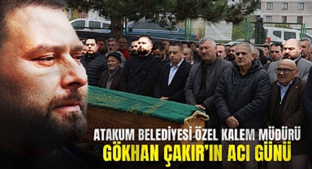 Atakum Belediyesi Özel Kalem Müdürü Gökhan Çakır’ın Acı Günü