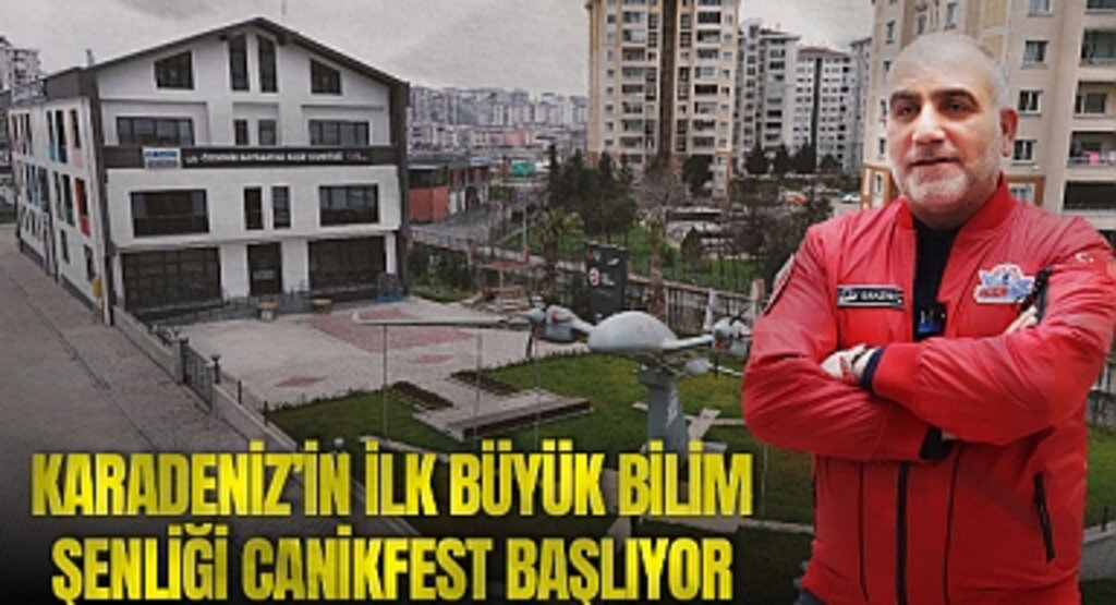 Karadeniz’in İlk Büyük Bilim Şenliği CANİKFEST Başlıyor
