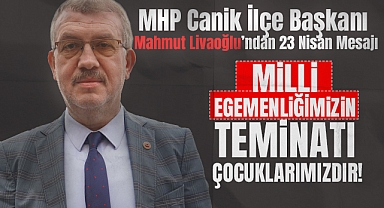 Mahmut Livaoğlu'ndan 23 Nisan Mesajı: Milli Egemenliğimizin Teminatı Çocuklarımızdır