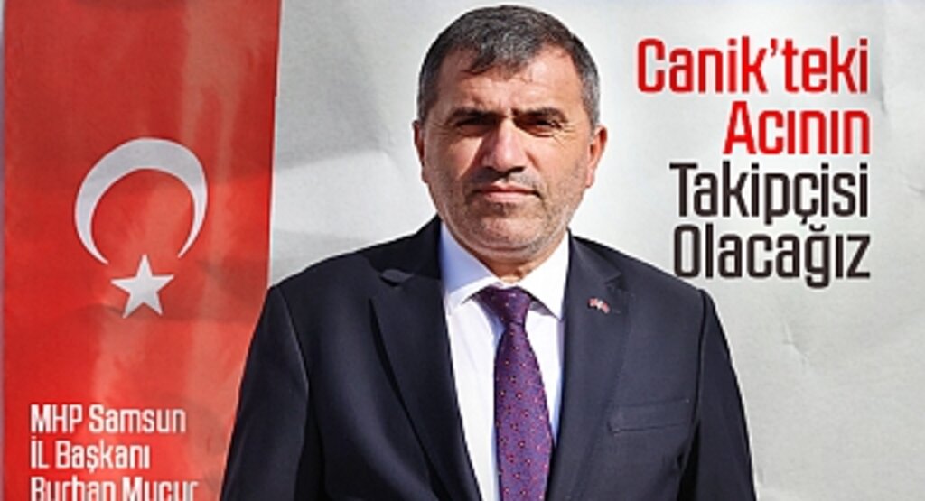 MHP İl Başkanı Mucur: Canik’teki Acının Takipçisi Olacağız