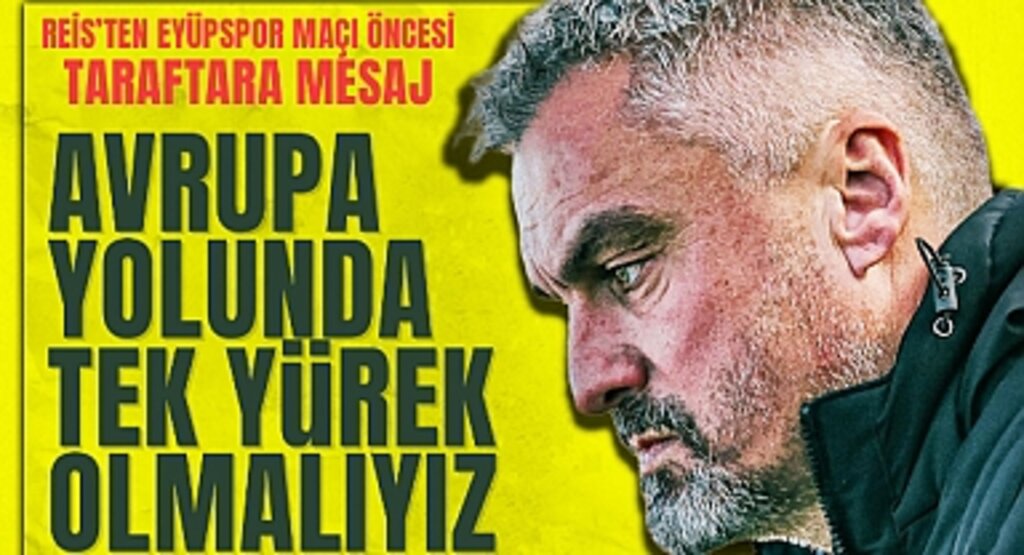 Reis'ten Eyüpspor Maçı Öncesi Taraftara Mesaj: Avrupa Yolunda Tek Yürek Olmalıyız