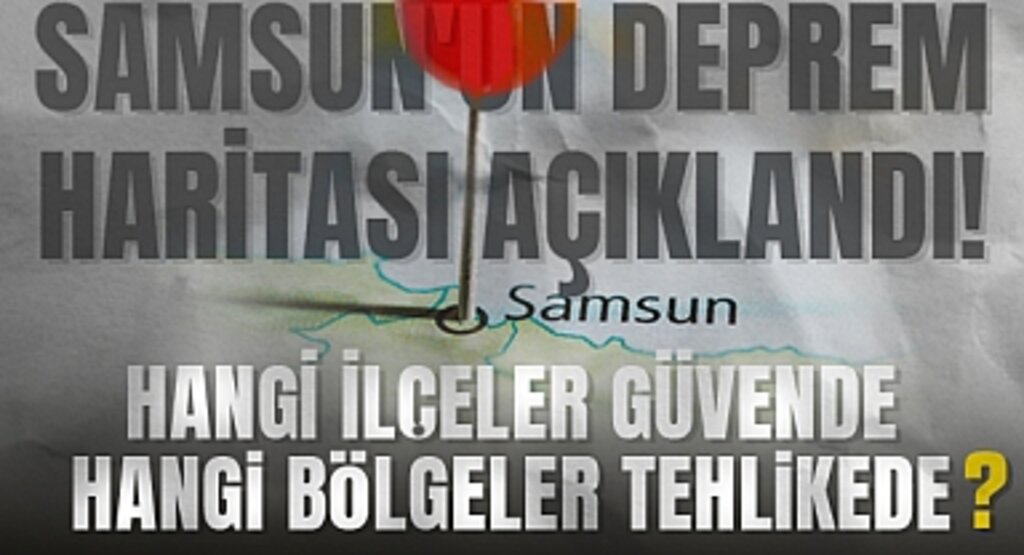 Samsun'da Deprem Gerçeği: Hangi Bölgeler Riskli, Hangileri Güvenli?