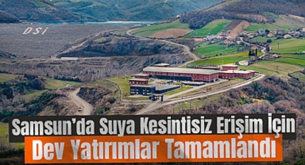 Samsun’da Suya Kesintisiz Erişim İçin Dev Yatırımlar Tamamlandı